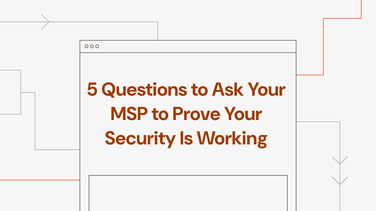 5 Questions to Ask Your MSP to Prove Your Security Is Working
