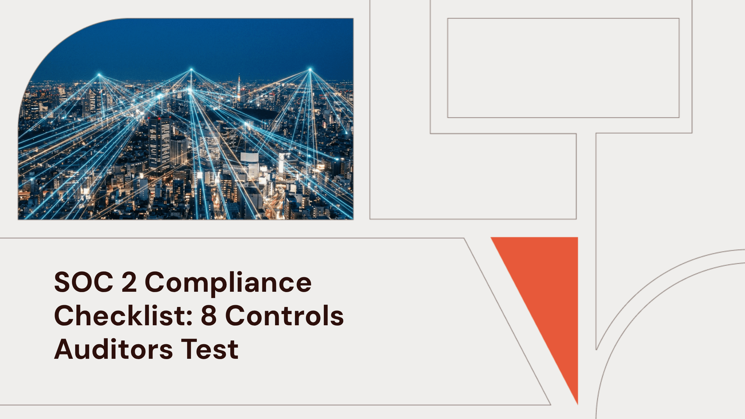 SOC 2 Compliance Checklist: 8 Controls Auditors Test