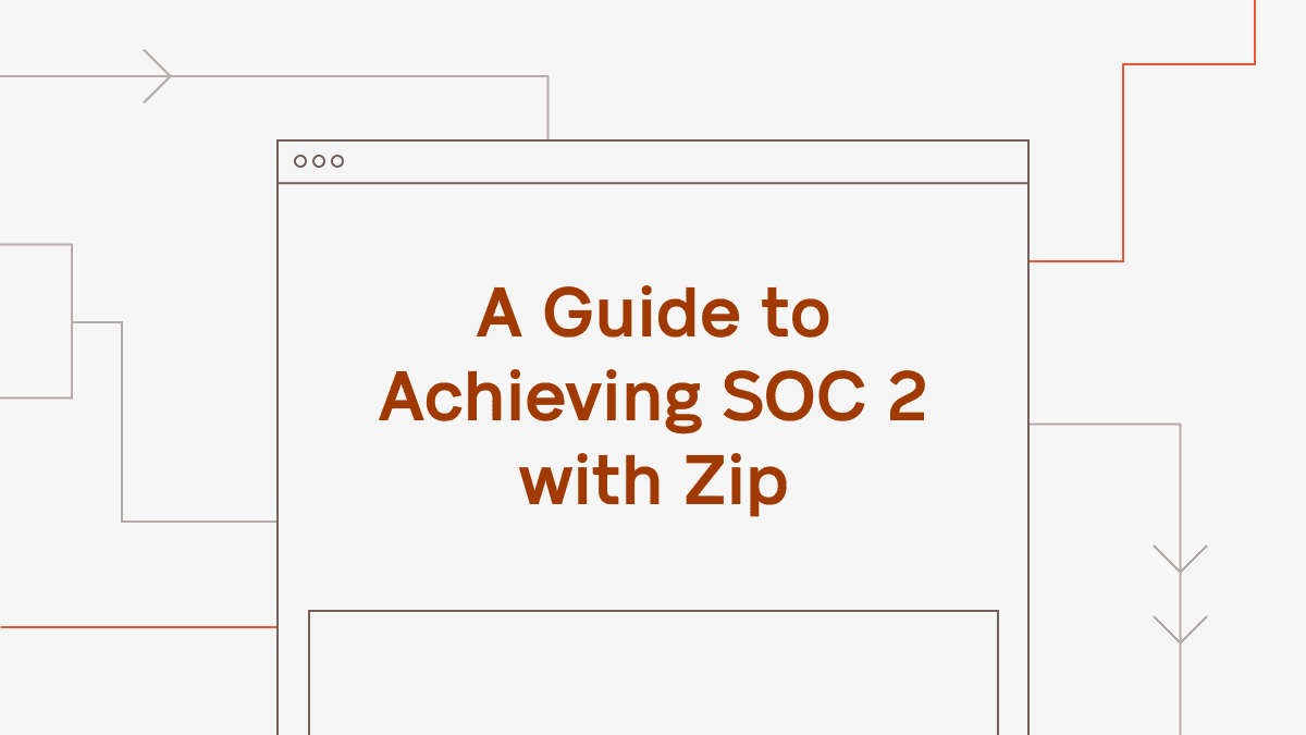 A Guide to Achieving SOC2 with Zip