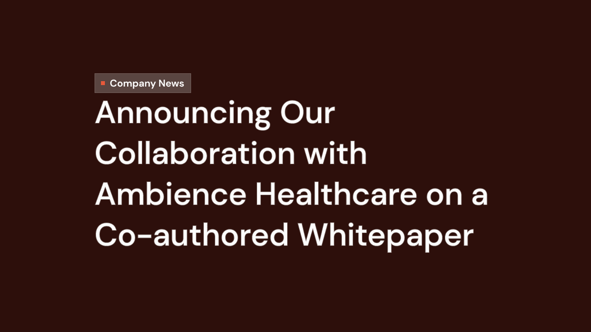 Announcing Our Collaboration with Ambience Healthcare on a Co-Authored Whitepaper to Help Healthcare Organizations Assess Security Risks
