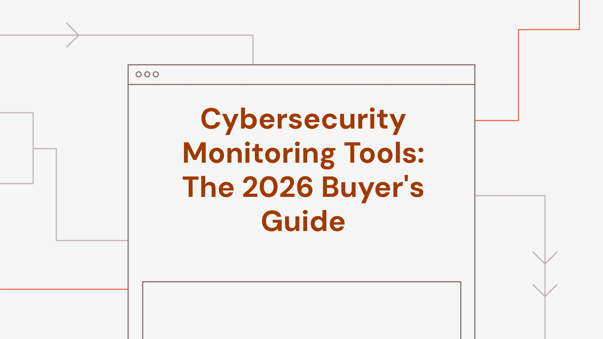 Cybersecurity Monitoring Tools: The 2026 Buyer's Guide