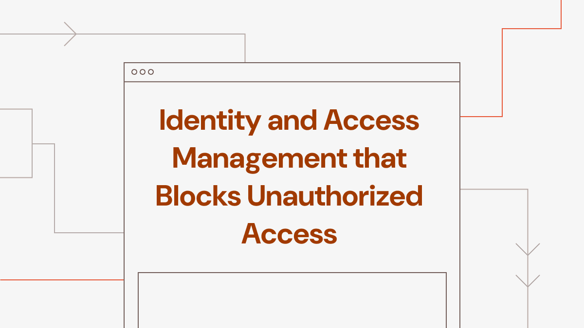 Identity and Access Management that Blocks Unauthorized Access