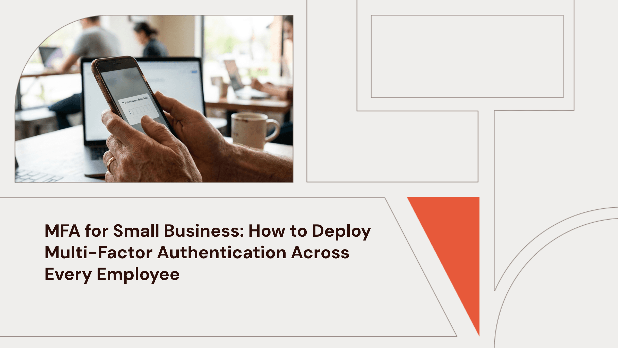 MFA for Small Business: How to Deploy Multi-Factor Authentication Across Every Employee
