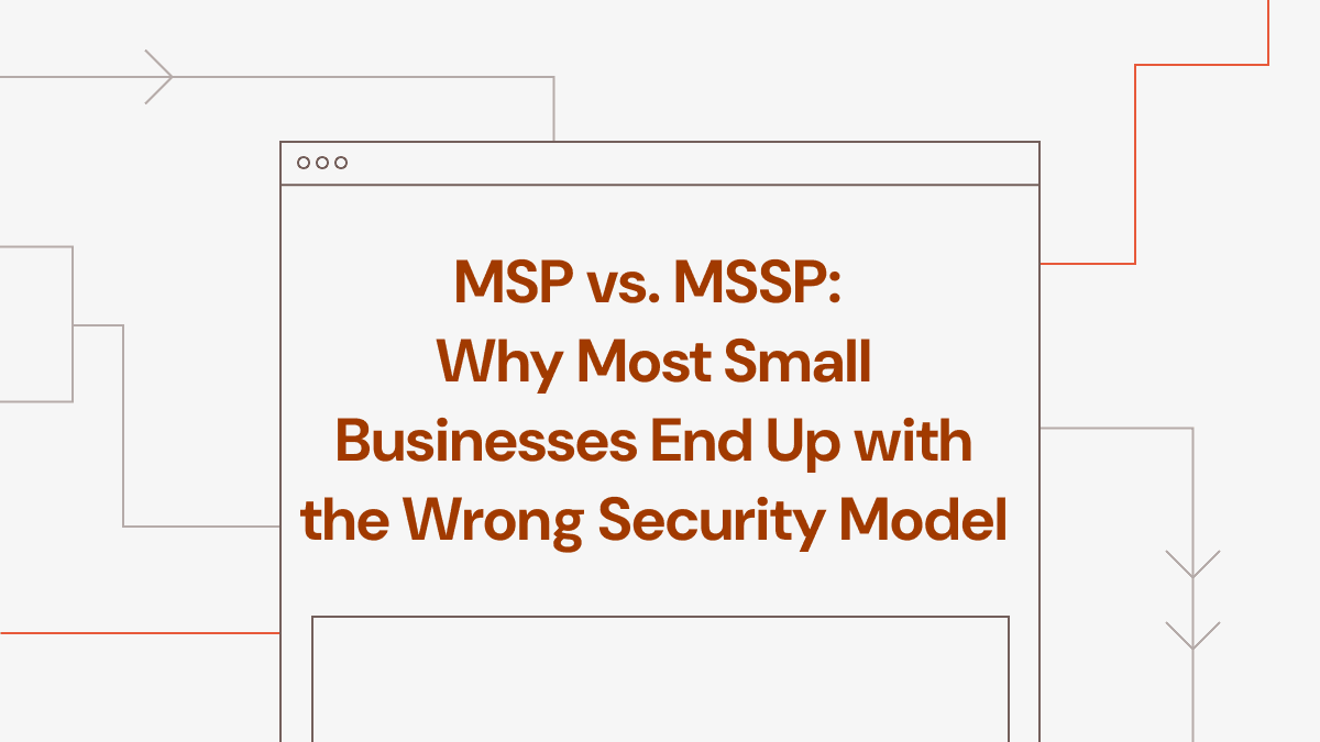 MSP vs. MSSP: Why Most Small Businesses End Up with the Wrong Security Model