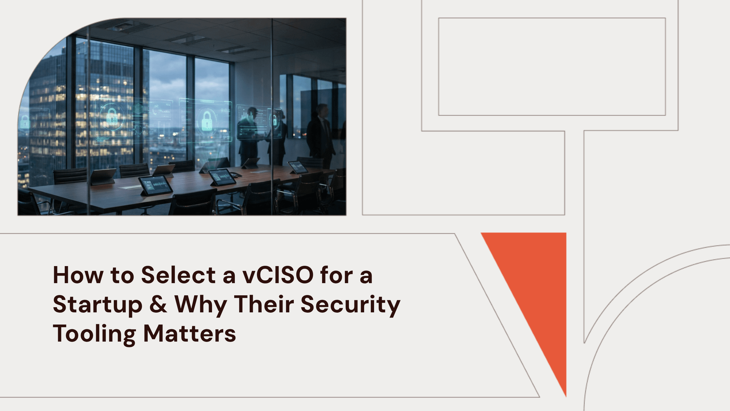How to Select a Fractional CISO (vCISO) for a Startup & Why Their Security Tooling Matters