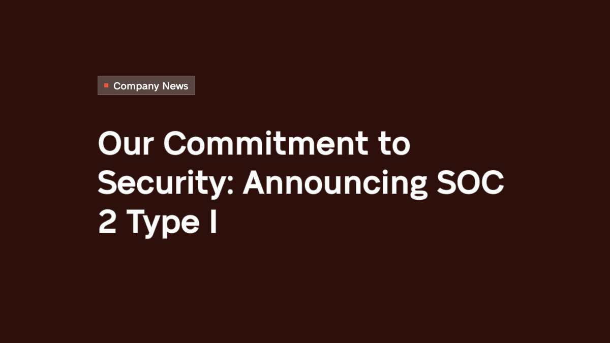 Our Commitment to Security: Announcing SOC2 Type I